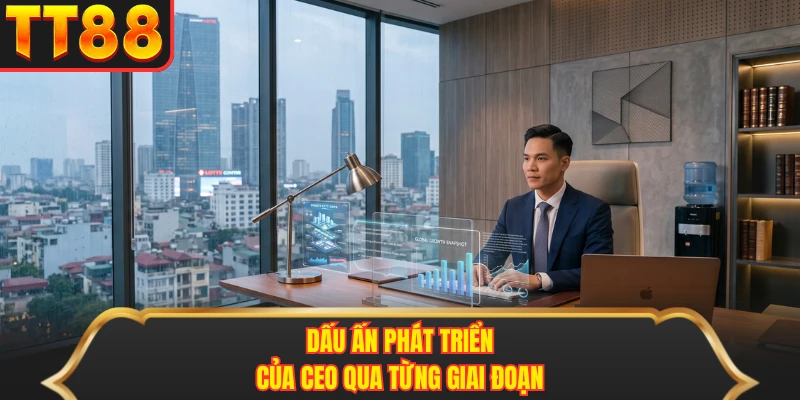 Dấu ấn phát triển của CEO qua từng giai đoạn