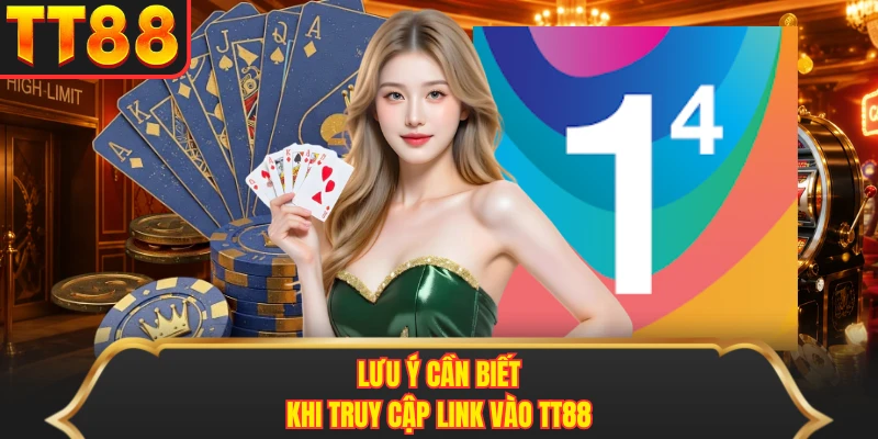 Lưu ý cần biết khi truy cập link vào TT88